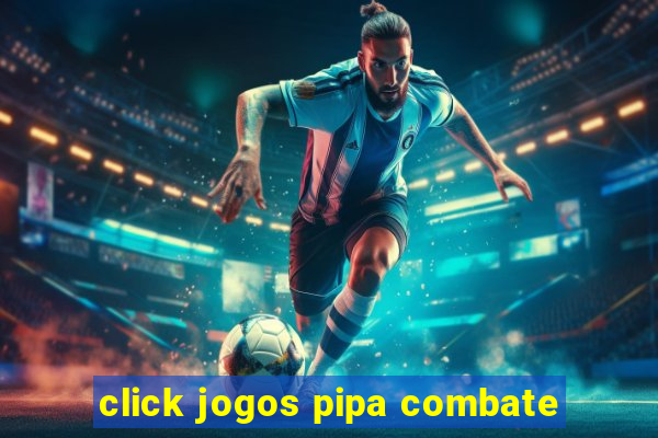 click jogos pipa combate